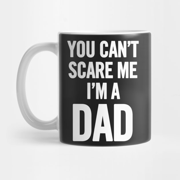 You Can't Scare Me I'm a Dad by sergiovarela